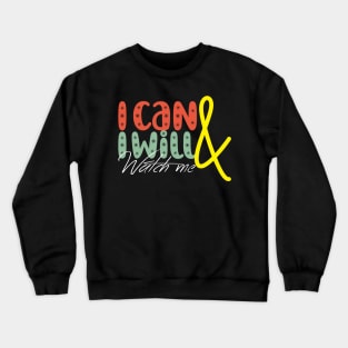 I can & I will - Watch me! Crewneck Sweatshirt